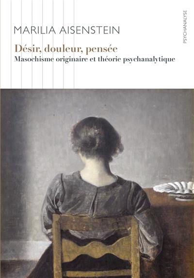 Désir, douleur, pensée : masochisme originaire et théorie psychanalytique