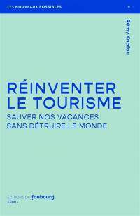 Réinventer le tourisme : sauver nos vacances sans détruire le monde