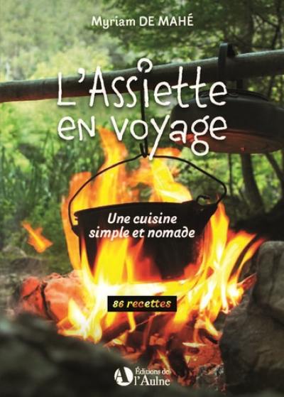 L'assiette en voyage : une cuisine simple et nomade : 86 recettes