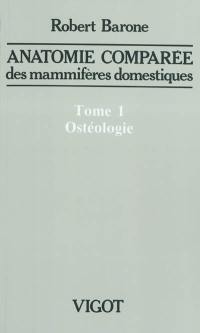 Anatomie comparée des mammifères domestiques. Vol. 1. Ostéologie