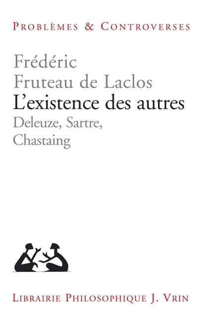 L'existence des autres : Deleuze, Sartre, Chastaing