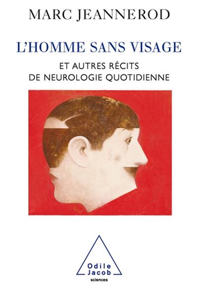 L'homme sans visage : et autres récits de neurologie quotidienne