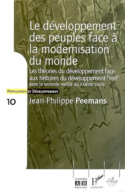 Le développement des peuples face à la modernisation du monde : essai sur les rapports entre l'évolution des théories du développement et les histoires du développement réel dans la seconde moitié du XXe siècle