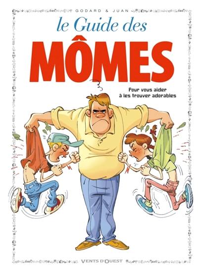 Le guide des mômes : pour vous aider à les trouver adorables