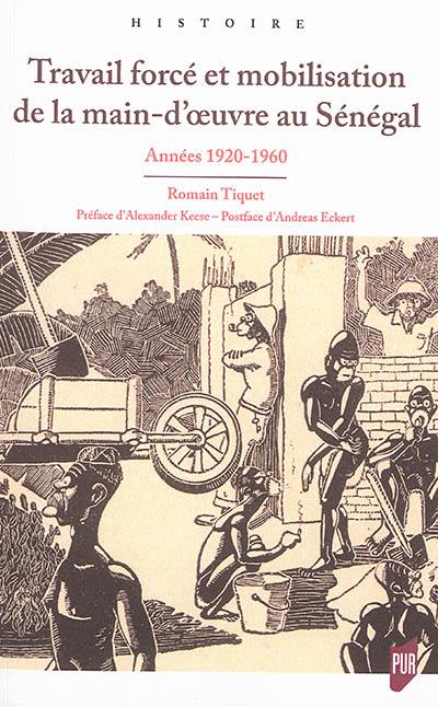 Travail forcé et mobilisation de la main-d'oeuvre au Sénégal : années 1920-1960