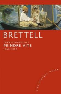 Impressionnisme : peindre vite : 1860-1890