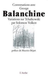 Conversations avec George Balanchine : variations sur Tchaïkowski