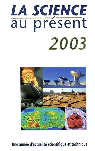 La science au présent 2003 : une année d'actualité scientifique et technique