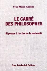 Le carré des philosophes : réponse à la crise de la modernité