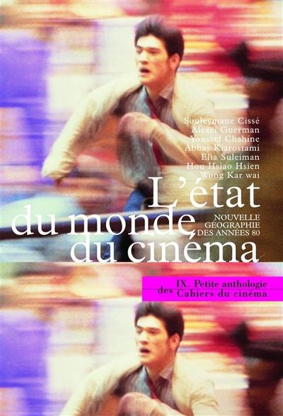 Petite anthologie des Cahiers du cinéma. Vol. 9. L'Etat du monde du cinéma : nouvelle géographie