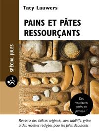 Pains et pâtes ressourçants : des nourritures vraies, originelles et sans additifs, avec des recettes pour les Jules débutants