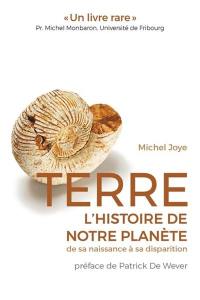 Terre, l'histoire de notre planète : de sa naissance à sa disparition