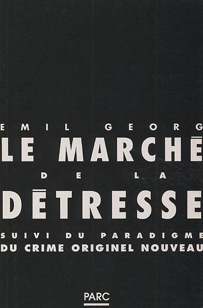 Le marché de la détresse. Le paradigme du crime originel nouveau