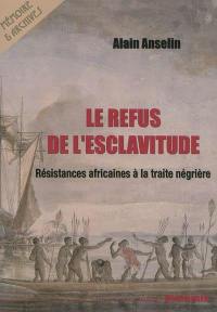 Le refus de l'esclavitude : résistances africaines à la traite négrière