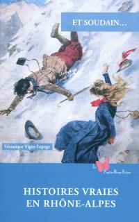 Et soudain : histoires vraies en Rhône-Alpes