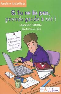 Si tu ne lis pas, prends garde à toi !. Voyage au coeur de l'écriture