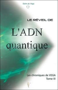 Les chroniques de Véga. Vol. 3. Le réveil de l'ADN quantique