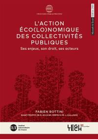 L'action économique des collectivités publiques : ses enjeux, son droit, ses acteurs