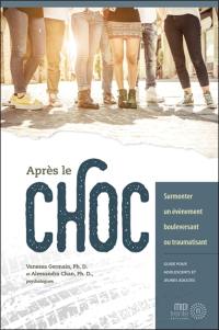 Après le choc : surmonter un évènement bouleversant ou traumatisant : guide pour adolescents et jeunes adultes