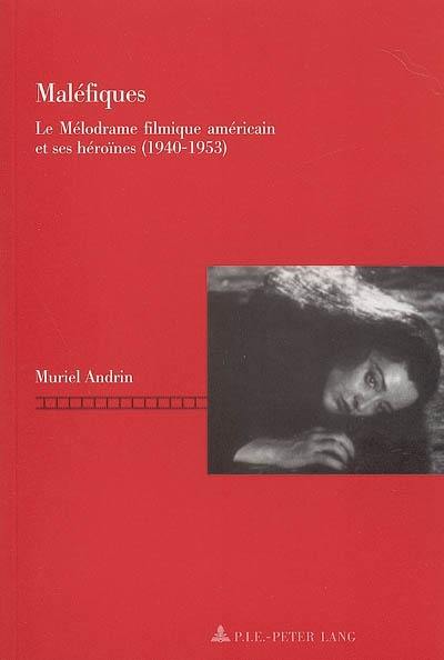 Maléfiques : le mélodrame filmique américain et ses héroïnes (1940-1953)