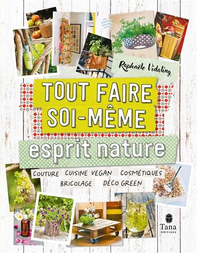 Esprit nature : couture, cuisine vegan, cosmétique, bricolage, déco green