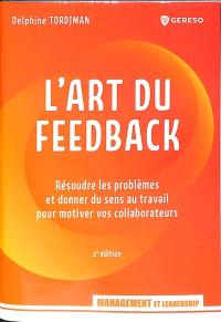 L'art du feedback : résoudre les problèmes et donner du sens au travail pour motiver vos collaborateurs