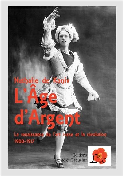 L'âge d'argent : la renaissance de l'art russe et la révolution : 1900-1917