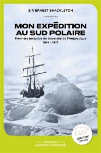 Mon expédition au Sud polaire : première tentative de traversée de l'Antarctique : 1914-1917