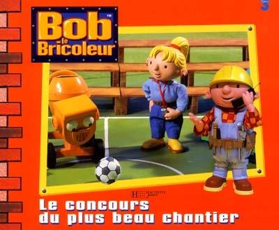 Bob le bricoleur. Le concours du plus beau chantier