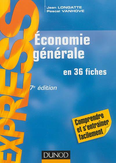 Economie générale : en 36 fiches : comprendre et s'entraîner facilement