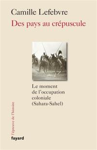 Des pays au crépuscule : le moment de l'occupation coloniale (Sahara-Sahel)