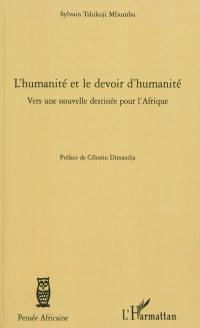 L'humanité et le devoir d'humanité : vers une nouvelle destinée pour l'Afrique