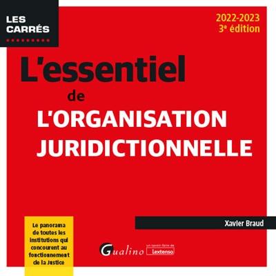 L'essentiel de l'organisation juridictionnelle : le panorama de toutes les institutions qui concourent au fonctionnement de la justice : 2022-2023