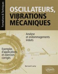 Oscillateurs, vibrations mécaniques : analyse et endommagements induits : avec exemples d'applications et exercices corrigés