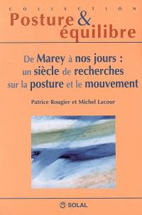 De Marey à nos jours : un siècle de recherches sur la posture et le mouvement : douzièmes journées françaises de posturologie clinique