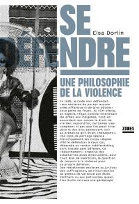 Se défendre : une philosophie de la violence