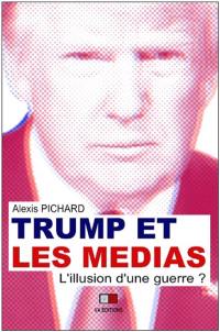 Trump et les médias : l'illusion d'une guerre