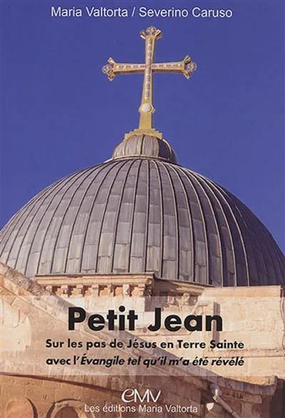 Livret Petit Jean : manuel du pèlerin en Terre sainte sur les pas du Christ avec Maria Valtorta