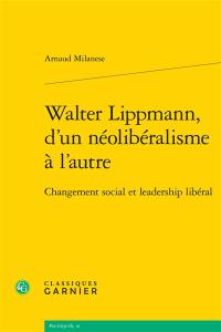 Walter Lippmann, d'un néolibéralisme à l'autre : changement social et leadership libéral