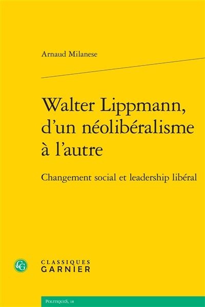 Walter Lippmann, d'un néolibéralisme à l'autre : changement social et leadership libéral