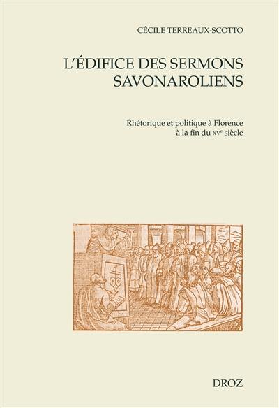 L'édifice des sermons savonaroliens : rhétorique et politique à Florence à la fin du XVe siècle