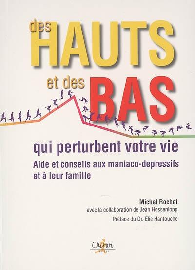 Des hauts et des bas qui perturbent votre vie : aide et conseils aux maniaco-dépressifs et à leur famille