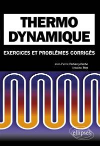 Thermodynamique : exercices et problèmes corrigés : classes préparatoires MPSI, PCSI, PTSI