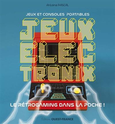 Jeux électronix : jeux et consoles portables : le rétrogaming dans la poche !