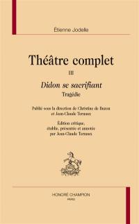 Théâtre complet. Vol. 3. Didon se sacrifiant : tragédie