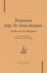 Rousseau juge de Jean-Jacques : études sur les Dialogues