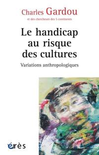 Variations anthropologiques. Le handicap au risque des cultures