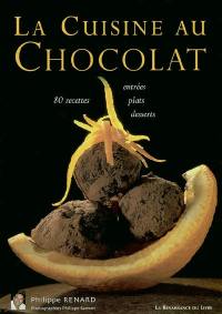 La cuisine au chocolat : 80 recettes, entrées, plats, desserts