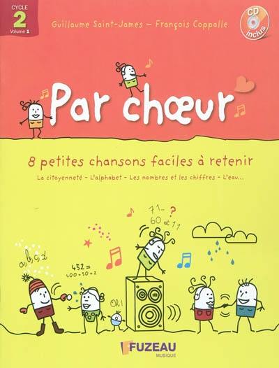 Par choeur cycle 2 : 8 petites chansons faciles à retenir. Vol. 1