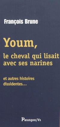 Youm, le cheval qui lisait avec ses narines : et autres histoires dissidentes...